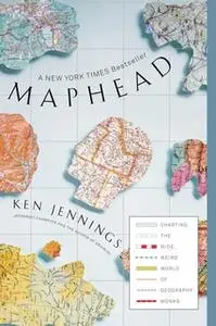 «Maphead: Charting the Wide, Weird World of Geography Wonks» by Ken Jennings