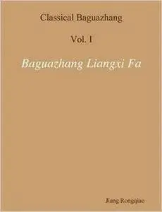 Classical Baguazhang Volume I - Baguazhang Liangxi Fa (Baguazhang Practice Method) (Repost)