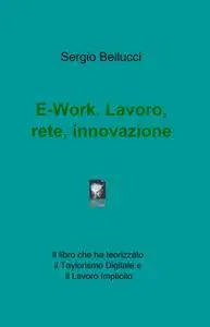 E-Work. Lavoro, rete, innovazione