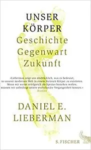 Unser Körper: Geschichte, Gegenwart, Zukunft