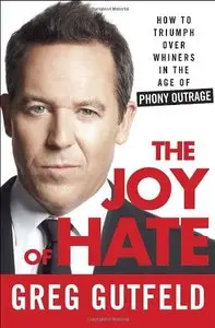 The Joy of Hate: How to Triumph over Whiners in the Age of Phony Outrage (Repost)