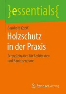 Holzschutz in der Praxis: Schnelleinstieg für Architekten und Bauingenieure