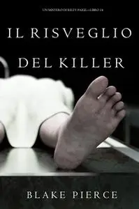 «Il Risveglio Del Killer (Un Mistero di Riley Paige—Libro 14)» by Blake Pierce