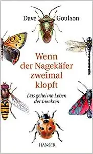 Wenn der Nagekäfer zweimal klopft: Das geheime Leben der Insekten