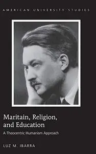 Maritain, Religion, and Education: A Theocentric Humanism Approach