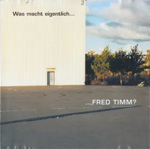 Fred Timm - Was macht eigentlich... Fred Timm [Not On Label] {Germany 2002}