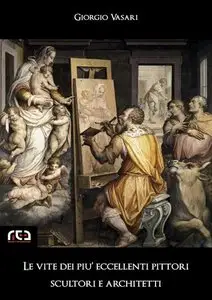 Giorgio Vasari - Le vite dei più eccellenti pittori, scultori e architetti