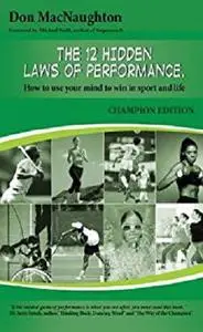 The 12 Hidden Laws Of Performance Champion Edition: How to use your mind to win in sport