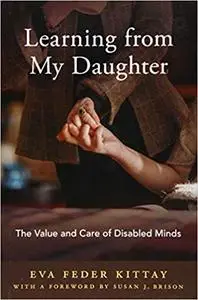 Learning from My Daughter: The Value and Care of Disabled Minds