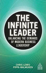 The Infinite Leader: Balancing the Demands of Modern Business Leadership (Kogan Page Inspire)