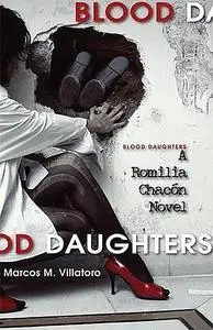 «Blood Daughters: A Romilia Chacon Novel» by Marcos M. Villatoro
