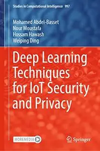 Deep Learning Techniques for IoT Security and Privacy