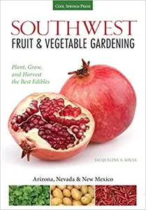 Southwest Fruit & Vegetable Gardening: Plant, Grow, and Harvest the Best Edibles - Arizona, Nevada & New Mexico