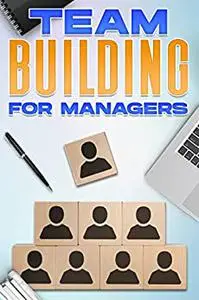 Team Building for Managers: Management Skills for Managers