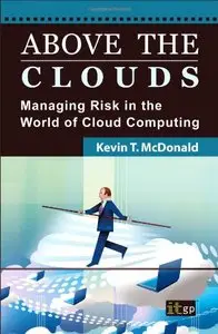 Above the Clouds: Managing Risk in the World of Cloud Computing