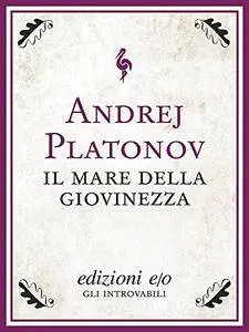 Andrej Platonov - Il mare della giovinezza