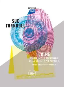 Sue Turnbull - Crime. Storia, miti e personaggi delle serie TV più popolari