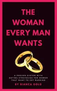 «The Woman Every Man Wants» by Bianca Gold