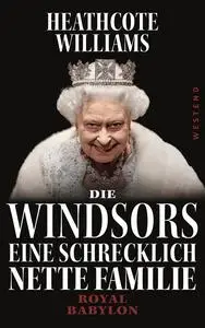 Die Windsors: Eine Schrecklich Nette Familie. Royal Babylon - Heathcote Williams