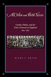 All Men and Both Sexes: Gender, Politics, and the False Universal in England, 1640-1832