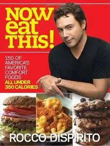 Now Eat This!: 150 of America's Favorite Comfort Foods, All Under 350 Calories [Repost]