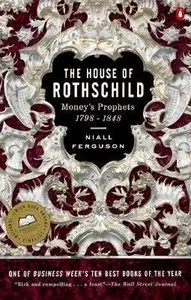 Niall Ferguson - "The House of Rothschild - Money's prophets, 1798 - 1848"