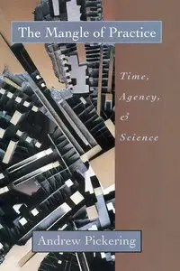 The Mangle of Practice: Time, Agency, and Science
