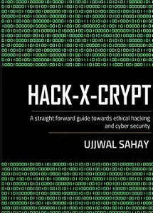 Hack-X-Crypt: A Straight Forward Guide Towards Ethical Hacking