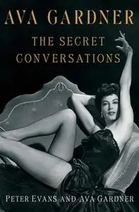 «Ava Gardner: The Secret Conversations» by Peter Evans,Ava Gardner