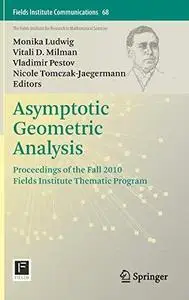 Asymptotic Geometric Analysis: Proceedings of the Fall 2010 Fields Institute Thematic Program