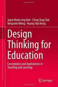 Design Thinking for Education: Conceptions and Applications in Teaching and Learning