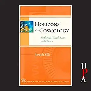 Horizons of Cosmology: Exploring Worlds Seen and Unseen [Audiobook]