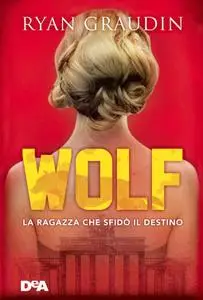 Ryan Graudin - Wolf. La ragazza che sfidò il destino