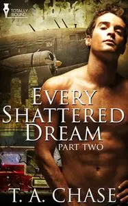 «Every Shattered Dream - Part Two» by T.A. Chase