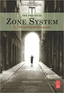 The Practical Zone System: For Film and Digital Photography [Repost]