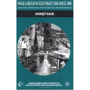 Wage Labour in Southeast Asia Since 1840: Globalization, the International Division of Labour and Labour Transformations