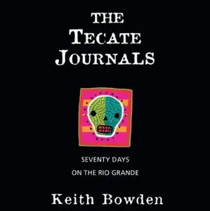 The Tecate Journals: Seventy Days on the Rio Grande [Audiobook] {Repost}