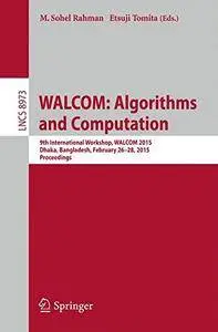 WALCOM: Algorithms and Computation: 9th International Workshop, WALCOM 2015, Dhaka, Bangladesh