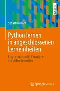 Python lernen in abgeschlossenen Lerneinheiten: Programmieren für Einsteiger mit vielen Beispielen