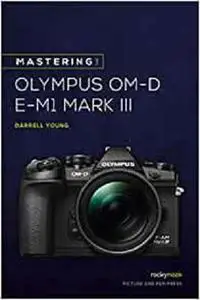 Mastering the Olympus OM-D E-M1 Mark III