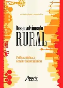 «Desenvolvimento Rural: Políticas Públicas e Desafios Socioeconômicos» by José Horácio Gayoso e Almendra Filho