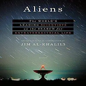 Aliens: The World's Leading Scientists on the Search for Extraterrestrial Life [Audiobook]