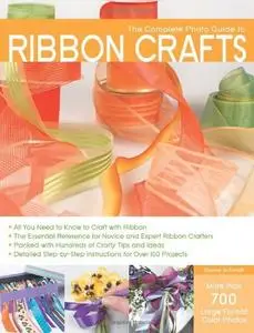 The Complete Photo Guide to Ribbon Crafts