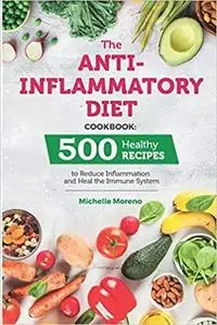 The Anti-Inflammatory Diet Cookbook: 500 Healthy Recipes to Reduce Inflammation and Heal the Immune System