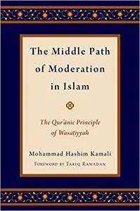 The Middle Path of Moderation in Islam: The Qur'anic Principle of Wasatiyyah (Repost)