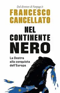 Francesco Cancellato - Nel continente nero. La destra alla conquista dell'Europa