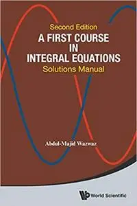 A First Course In Integral Equations: Solutions Manual