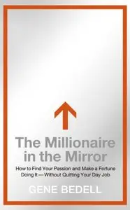 The Millionaire in the Mirror: How to Find Your Passion and Make a Fortune Doing It--Without Quitting Your Day Job