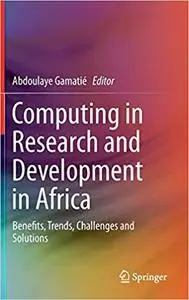 Computing in Research and Development in Africa: Benefits, Trends, Challenges and Solutions