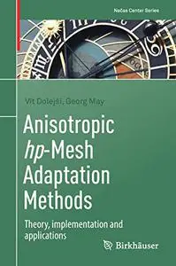 Anisotropic hp-Mesh Adaptation Methods: Theory, implementation and applications